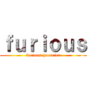 ｆｕｒｉｏｕｓ (furious guerrier)