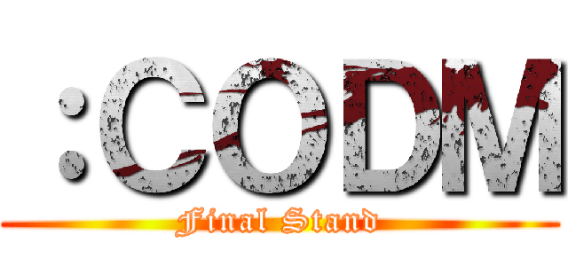 ：ＣＯＤＭ (Final Stand)