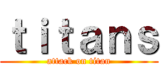 ｔｉｔａｎｓ (attack on titan)