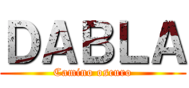 ＤＡＢＬＡ (Camino oscuro)