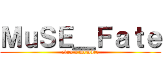 ＭｕＳＥ＿Ｆａｔｅ (clan a member)