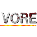 ＶＯＲＥ ()