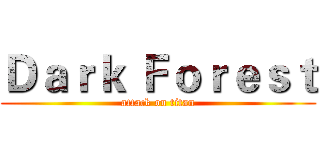 Ｄａｒｋ Ｆｏｒｅｓｔ (attack on titan)