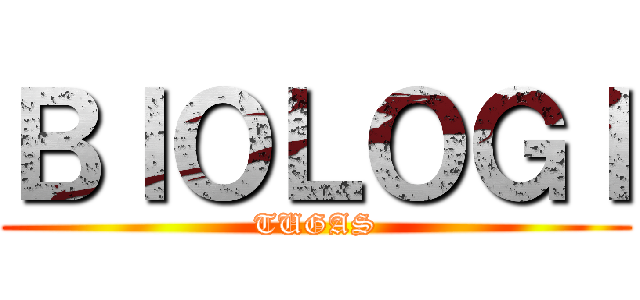 ＢＩＯＬＯＧＩ (TUGAS)