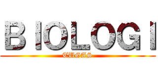 ＢＩＯＬＯＧＩ (TUGAS)