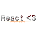 Ｒｅａｃｔ ＜３ (Bring back the glory)