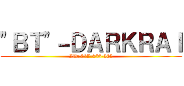 "ＢＴ"－ＤＡＲＫＲＡＩ (ID: 317-458-305)
