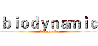 ｂｉｏｄｙｎａｍｉｃ (attack on titan)