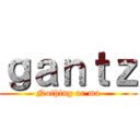 ｇａｎｔｚ (Nothing ar ma)