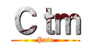 Ｃｔｍ (Puto)