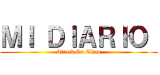 ＭＩ ＤＩＡＲＩＯ  (Attack On Titan)