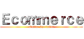 Ｅｃｏｍｍｅｒｃｅ (Online Specialist)