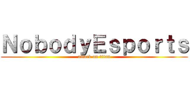 ＮｏｂｏｄｙＥｓｐｏｒｔｓ (attack on titan)