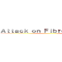 Ａｔｔａｃｋ ｏｎ Ｆｉｂｒｏｍｙａｌｇｉａ ()