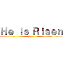 Ｈｅ ｉｓ Ｒｉｓｅｎ (Jesus)