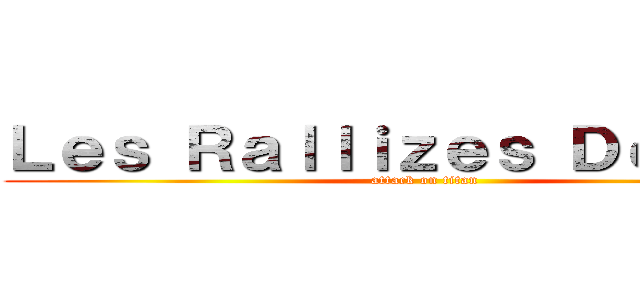 Ｌｅｓ Ｒａｌｌｉｚｅｓ Ｄéｎｕｄé (attack on titan)