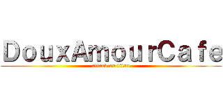 ＤｏｕｘＡｍｏｕｒＣａｆｅ (attack on titan)