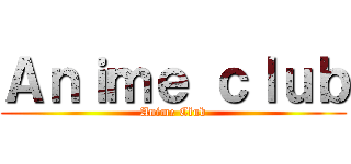 Ａｎｉｍｅ ｃｌｕｂ (Anime Club)