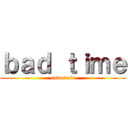 ｂａｄ ｔｉｍｅ (undertale)