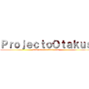 ＰｒｏｊｅｃｔｏＯｔａｋｕｓ (www.projectotakuscr.com)