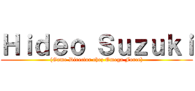 Ｈｉｄｅｏ Ｓｕｚｕｋｉ ((Game Director chez Omega Force))