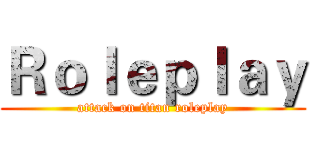 Ｒｏｌｅｐｌａｙ (attack on titan roleplay)