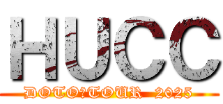 ＨＵＣＣ (DOTO　TOUR  2025)