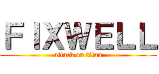 ＦＩＸＷＥＬＬ (attack on titan)