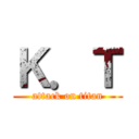 Ｋ．Ｔ (attack on titan)