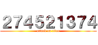 ２７４５２１３７４ (attack on titan)