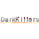 ＤａｒｋＫｉｌｌｅｒｓ (3 Divisao Da Br Killers)