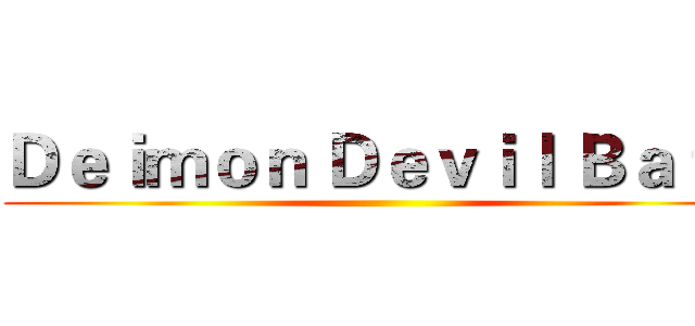 Ｄｅｉｍｏｎ Ｄｅｖｉｌ Ｂａｔｓ ()