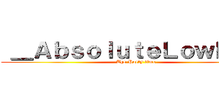  ＿ＡｂｓｏｌｕｔｅＬｏｗＫｅｙ (    The Party time)