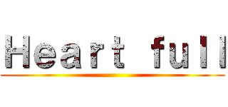 Ｈｅａｒｔ ｆｕｌｌ ()