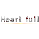 Ｈｅａｒｔ ｆｕｌｌ ()