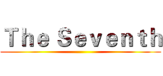 Ｔｈｅ Ｓｅｖｅｎｔｈ ()