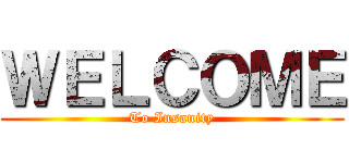 ＷＥＬＣＯＭＥ (To Insanity)