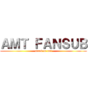 ＡＭＴ ＦＡＮＳＵＢ (attack on amt)