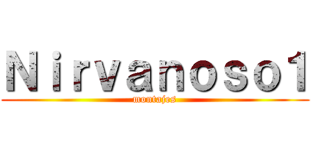 Ｎｉｒｖａｎｏｓｏ１ (montajes)