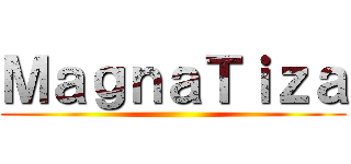ＭａｇｎａＴｉｚａ ()