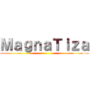 ＭａｇｎａＴｉｚａ ()