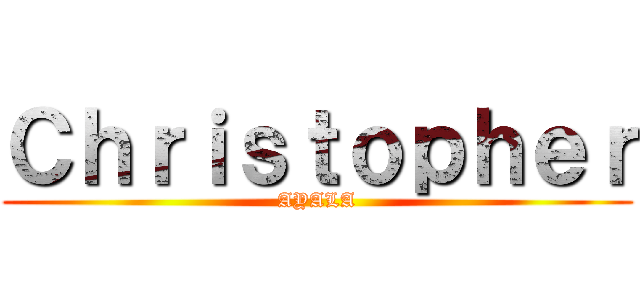 Ｃｈｒｉｓｔｏｐｈｅｒ (AYALA)