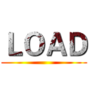 ＬＯＡＤ ()