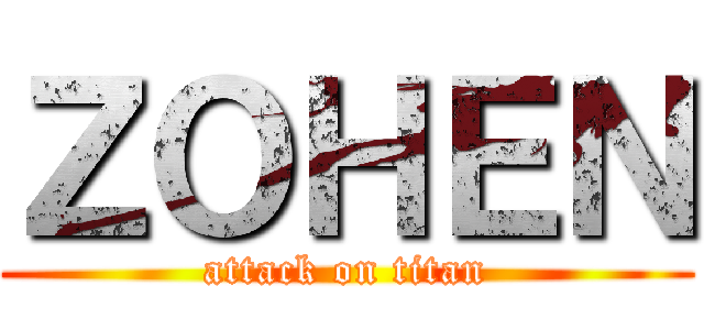 ＺＯＨＥＮ (attack on titan)