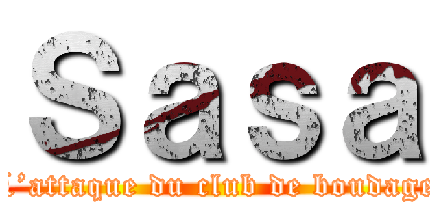 Ｓａｓａ (L’attaque du club de boudage)