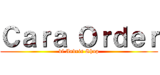 Ｃａｒａ Ｏｒｄｅｒ (di Andris Shop)