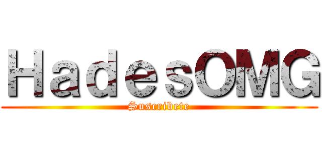 ＨａｄｅｓＯＭＧ (Suscribete)