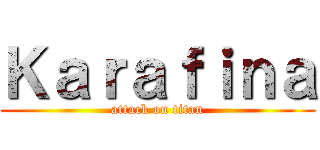 Ｋａｒａｆｉｎａ (attack on titan)