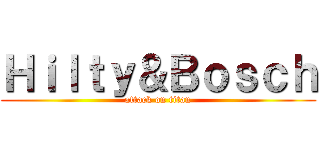 Ｈｉｌｔｙ＆Ｂｏｓｃｈ (attack on titan)