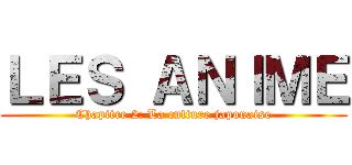 ＬＥＳ ＡＮＩＭＥ (Chapitre 2: La culture japonaise)